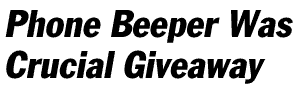 [A Phone-Beeper Was Crucial Giveaway]