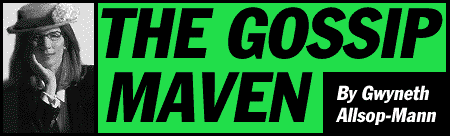 [THE GOSSIP MAVEN, by Gwyneth Allsop-Mann]