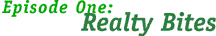 [Episode 1: Realty Bites]